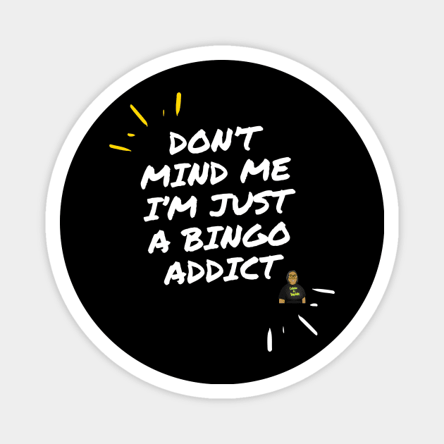 Don't Mind Me I'm Just A Bingo Addict Magnet by Confessions Of A Bingo Addict